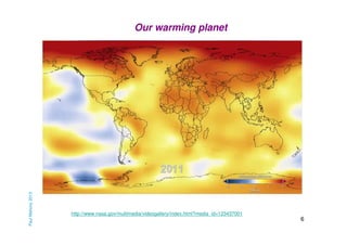 Paul Mahony 2013

Our warming planet

http://www.nasa.gov/multimedia/videogallery/index.html?media_id=123437001

6

 