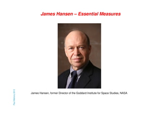 Paul Mahony 2013

James Hansen – Essential Measures

James Hansen, former Director of the Goddard Institute for Space Studies, NASA

 