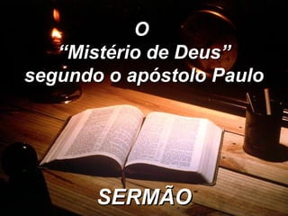 SERMÃO O  “ Mistério de Deus” segundo o apóstolo Paulo 