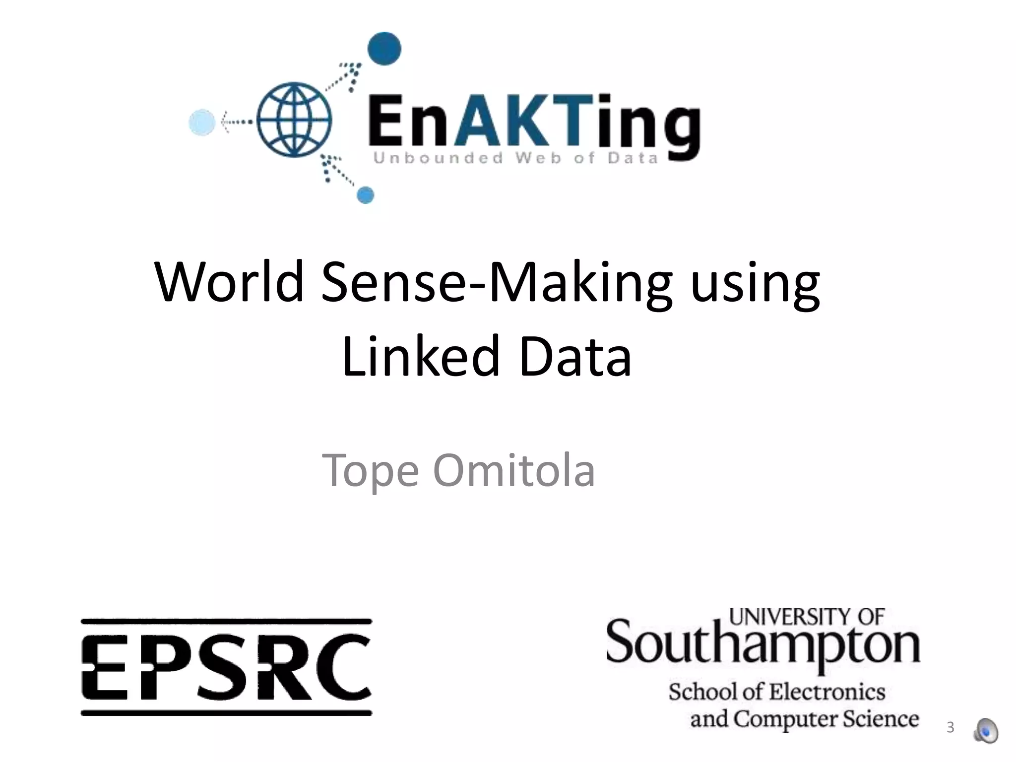 World Sense-Making using
       Linked Data
      Tope Omitola



                           3
 