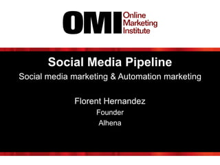 Social Media Pipeline
Social media marketing & Automation marketing
Florent Hernandez
Founder
Alhena
 
