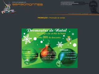 PROMOÇÃO – Promoção de vendas
 