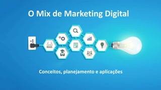 O Mix de Marketing Digital 
Conceitos, planejamento e aplicações 
 