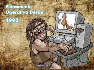 Plenamente
Operativa Desde
1992