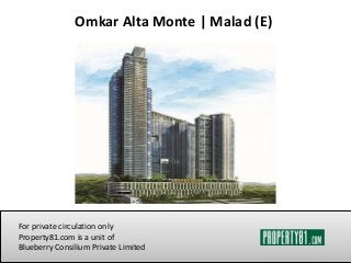 Omkar Alta Monte | Malad (E)
For private circulation only
Property81.com is a unit of
Blueberry Consilium Private Limited
 