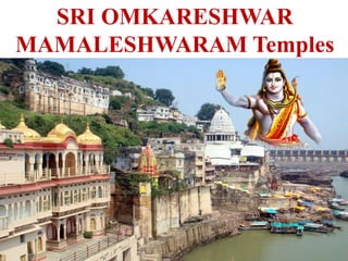 SRI OMKARESHWAR
MAMALESHWARAM Temples
 