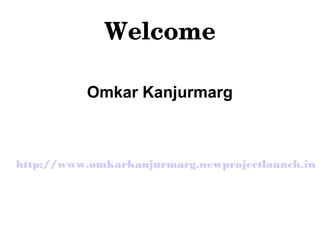 Welcome
Omkar Kanjurmarg
http://www.omkarkanjurmarg.newprojectlaunch.in
 