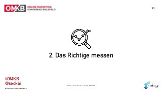 Ein Vortrag von Kai Spriestersbach
#OMKB 
@seokai
22
2. Das Richtige messen
Icon made by mynamepong from www.flaticon.com 
 