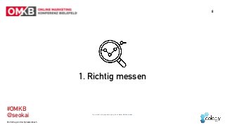 Ein Vortrag von Kai Spriestersbach
#OMKB 
@seokai
8
1. Richtig messen
Icon made by mynamepong from www.flaticon.com 
 