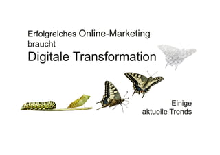 13
Fachhochschule des Mittelstands(FHM)
OMKB 2017 13© Prof. Dr.-Ing. Manfred Leisenberg
Erfolgreiches Online-Marketing
braucht
Digitale Transformation
Einige
aktuelle Trends
 