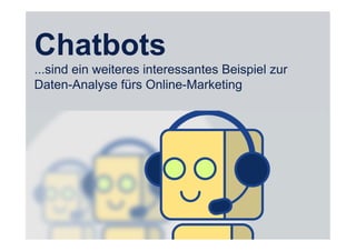 30
Fachhochschule des Mittelstands(FHM)
OMKB 2017 30© Prof. Dr.-Ing. Manfred Leisenberg
Chatbots
...sind ein weiteres interessantes Beispiel zur
Daten-Analyse fürs Online-Marketing
 