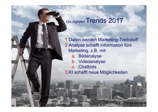 39
Fachhochschule des Mittelstands(FHM)
OMKB 2017 39© Prof. Dr.-Ing. Manfred Leisenberg
1. Daten werden Marketing-Treibstoff
2. Analyse schafft Information fürs
Marketing, z.B. mit
a.  Bildanalyse
b.  Videoanalyse
c.  Chatbots
3. KI schafft neue Möglichkeiten
Die digitalen Trends 2017
 