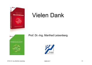 41
Fachhochschule des Mittelstands(FHM)
OMKB 2017 41© Prof. Dr.-Ing. Manfred Leisenberg
Vielen Dank
Prof. Dr.-Ing. Manfred Leisenberg
 