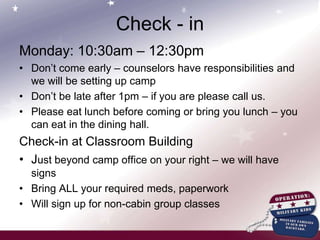 Camp ScheduleEvening ProgramsA fun time for all …we’ll surprise you! Of course,campfires!Military DayWednesday afternoonHonoring our Veterans at LunchMini Classes: MRE’s, Drill, equipment, orienteering