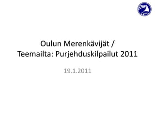Oulun Merenkävijät / Teemailta: Purjehduskilpailut 2011  19.1.2011 