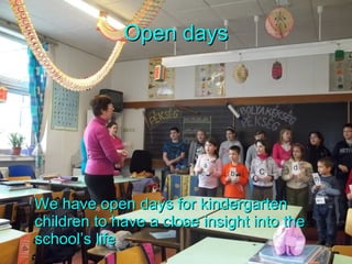 Open days We have open days for kindergarten children to have a close insight into the school’s life 