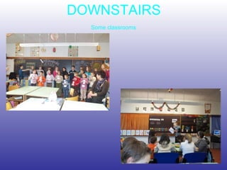 DOWNSTAIRS Some classrooms 