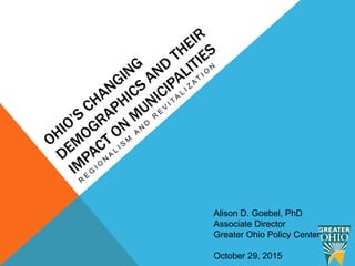 Alison D. Goebel, PhD
Associate Director
Greater Ohio Policy Center
October 29, 2015
 