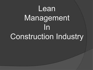 Lean
Management
In
Construction Industry
 