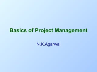 Basics of Project Management
N.K.Agarwal

 