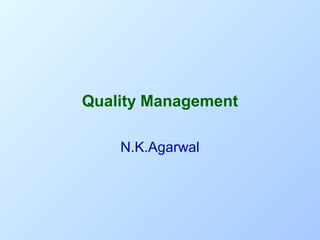 Quality Management
N.K.Agarwal

 