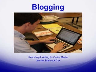 Blogging Reporting & Writing for Online Media Jennifer Brannock Cox 