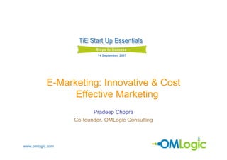 E-Marketing: Innovative & Cost
                 Effective Marketing
                         Pradeep Chopra
                  Co-founder, OMLogic Consulting



www.omlogic.com
 