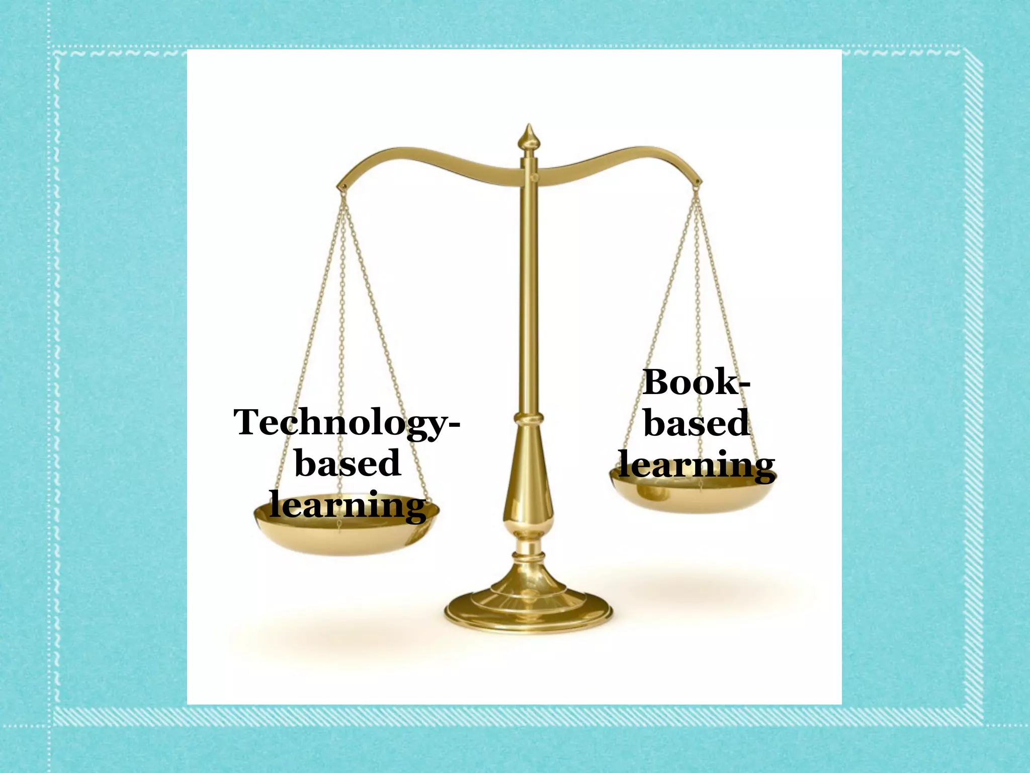 Book-
Technology-     based
    based     learning
  learning
 