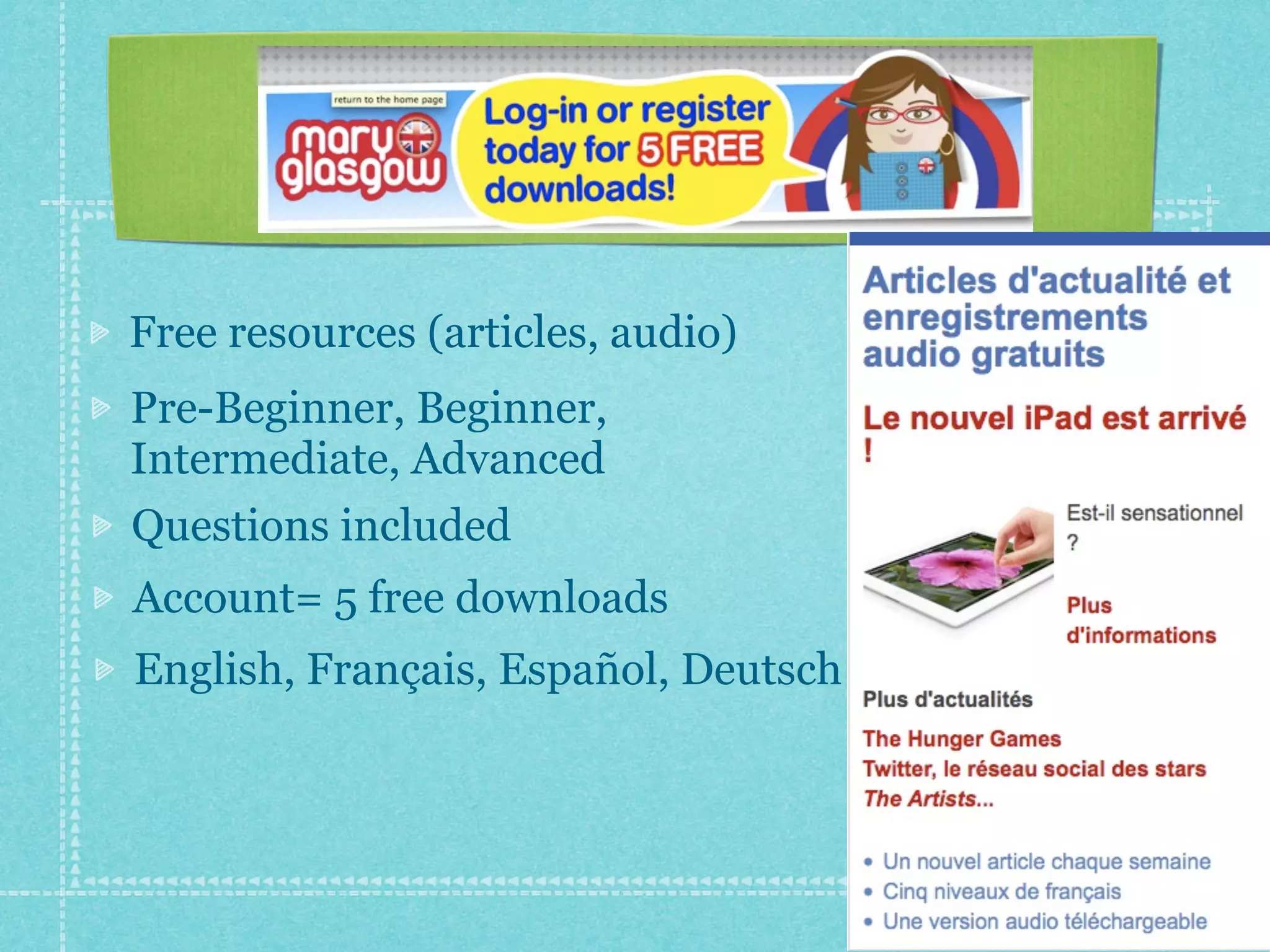 Free resources (articles, audio)
Pre-Beginner, Beginner,
Intermediate, Advanced
Questions included
Account= 5 free downloads
English, Français, Español, Deutsch
 