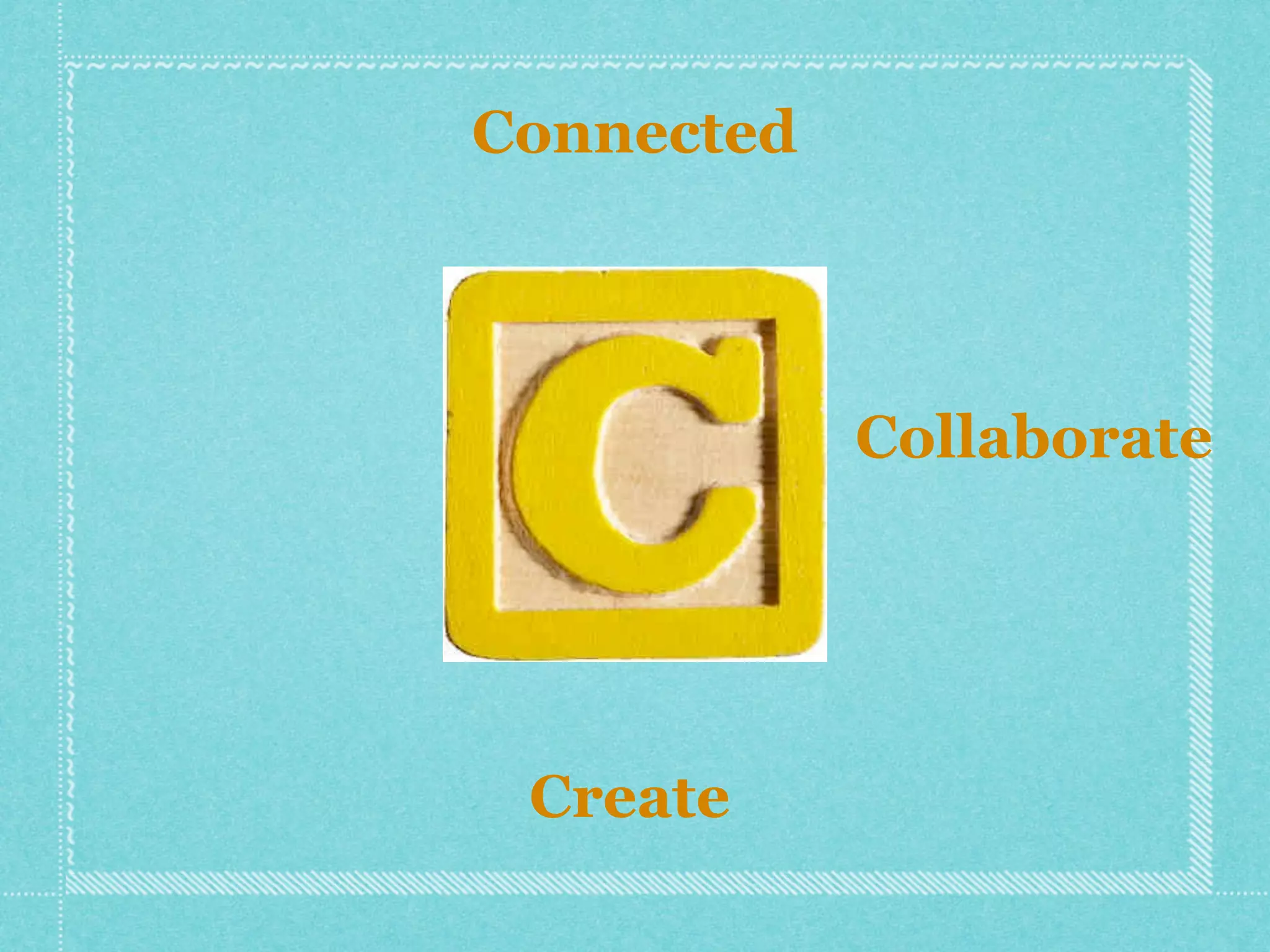 Connected




            Collaborate




 Create
 