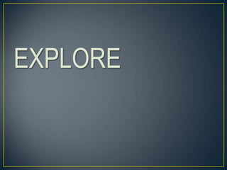 EXPLORE
 