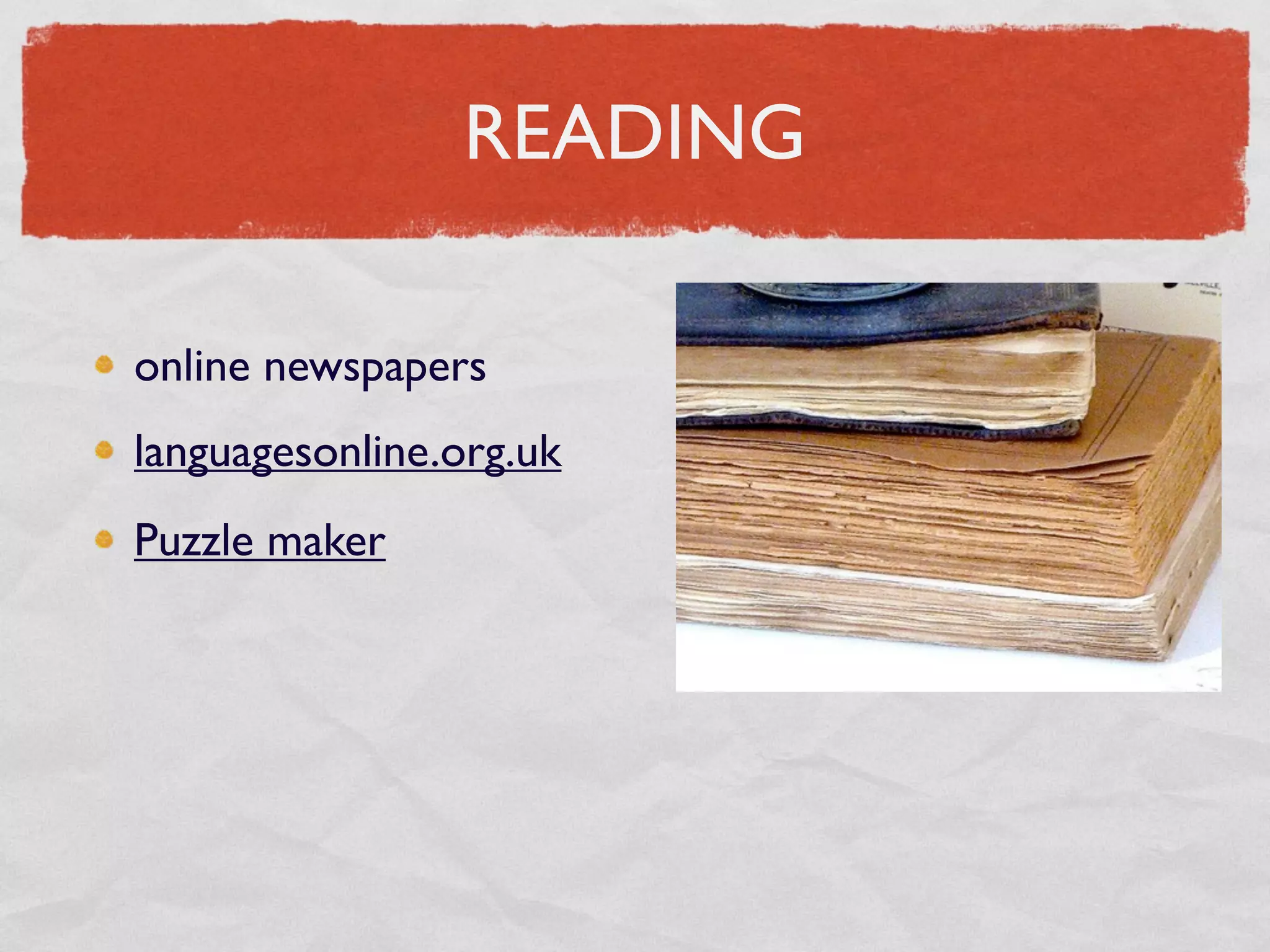 READING

online newspapers
languagesonline.org.uk
Puzzle maker
 