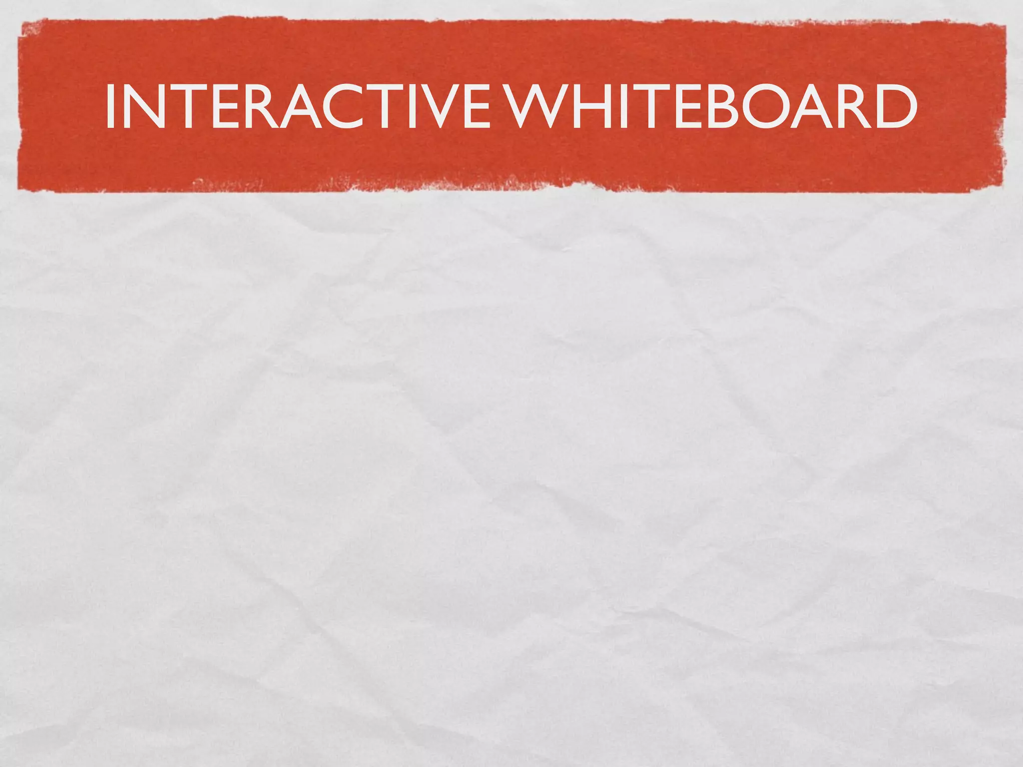INTERACTIVE WHITEBOARD
 