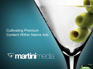 Cultivating Premium
Content Within Native Ads
 
