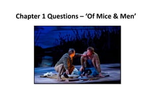 Chapter 1 Questions – ‘Of Mice & Men’
 