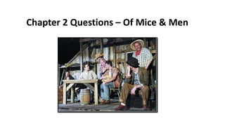Chapter 2 Questions – Of Mice & Men
 