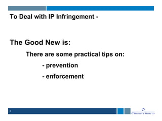 8
To Deal with IP Infringement -
The Good New is:
There are some practical tips on:
- prevention
- enforcement
 