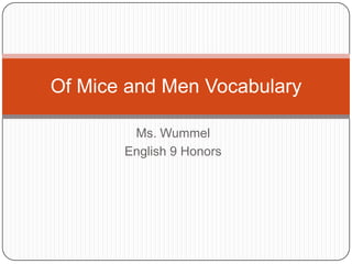 Ms. Wummel English 9 Honors Of Mice and Men Vocabulary 