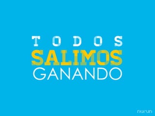 T o d o s
salimos
GANANDO
 
