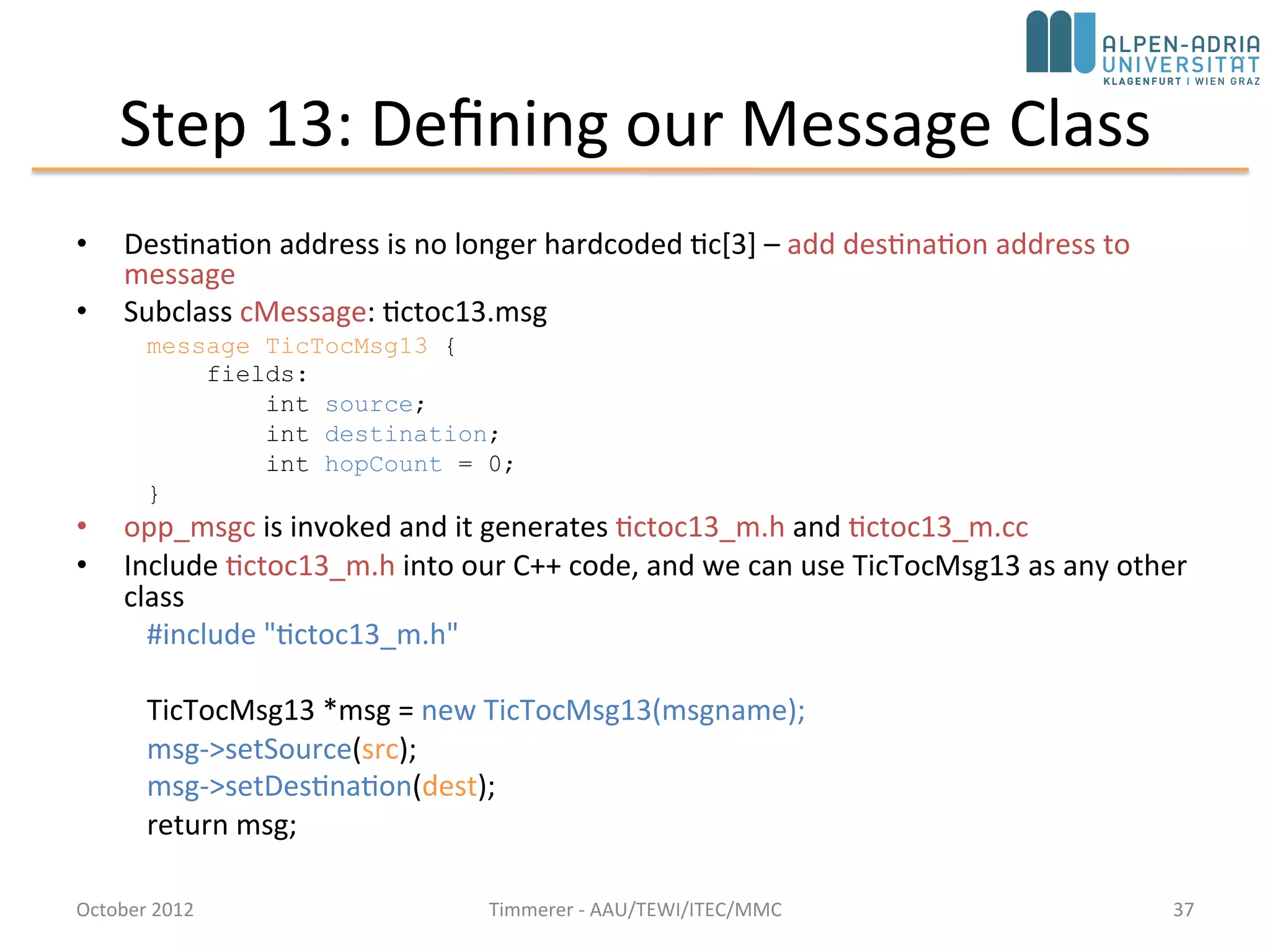 Step 12: Using Two-Way Connections (cont’d)
• We have modified the gate names => some
modifications to the C++ code.
• Note: The special $i and $o suffix after the gate
name allows us to use the connection's two
direction separately.
October 2015 C. Timmerer - AAU/TEWI/ITEC/MMC 37
 