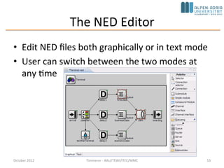 Visualizing the results with the OMNeT++ IDE (cont’d)
• Mean and the maximum of the hopCount of the messages
for each destination node
– based on the scalar data recorded at the end of the simulation.
October 2015 C. Timmerer - AAU/TEWI/ITEC/MMC 53
 
