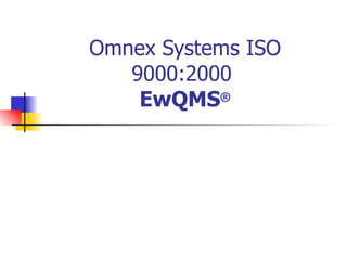 Omnex Systems ISO 9000:2000  EwQMS ® 
