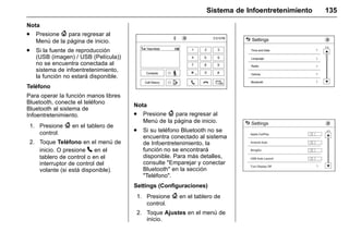 Manual del propietario Chevrolet Sonic (GMK-Localización-México-
10371486) - 2017 - crc - 7/8/16
Sistema de Infoentretenimiento 135
Nota
. Presione { para regresar al
Menú de la página de inicio.
. Si la fuente de reproducción
(USB (imagen) / USB (Película))
no se encuentra conectada al
sistema de infoentretenimiento,
la función no estará disponible.
Teléfono
Para operar la función manos libres
Bluetooth, conecte el teléfono
Bluetooth al sistema de
Infoentretenimiento.
1. Presione { en el tablero de
control.
2. Toque Teléfono en el menú de
inicio. O presione 5 en el
tablero de control o en el
interruptor de control del
volante (si está disponible).
Nota
. Presione { para regresar al
Menú de la página de inicio.
. Si su teléfono Bluetooth no se
encuentra conectado al sistema
de Infoentretenimiento, la
función no se encontrará
disponible. Para más detalles,
consulte "Emparejar y conectar
Bluetooth" en la sección
"Teléfono".
Settings (Configuraciones)
1. Presione { en el tablero de
control.
2. Toque Ajustes en el menú de
inicio.
 
