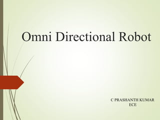 Omni Directional Robot
C PRASHANTH KUMAR
ECE
 