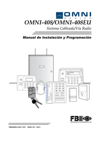 OMNI-408/OMNI-408EU
Sistema Cableado/Vía Radio
Manual de Instalación y Programación

ARMED

2

3

BYPASS

4

5

6

INSTANT

READY

1

7

8

9

0

#

STAY

ARM
AC / LB

CODE

READY

1

2

3

BYPASS

4

5

6

INSTANT

ARMED

STAY

READY

7

1

2

3

4

5

6

7

8

9

0

#

  
  

  
  

  
  

STAY

INSTANT

BYPASS

CODE

  
  
STAY
INST
LO BATT
SPRV.

OMNI408EU-II-R01 12/01

(N9941-2V1 10/01)

CODE

8

9

0

#

 