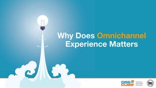 Why Does Omnichannel
Experience Matters
 