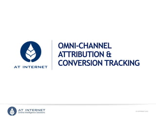 © COPYRIGHT 2013 
ONLINE INTELLIGENCE SOLUTIONS 
OMNI-CHANNEL ATTRIBUTION & CONVERSION TRACKING  
