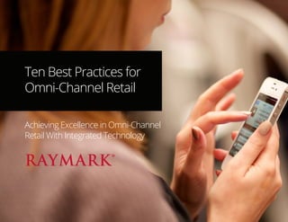 Ten Best Practices for Omni-Channel Retail 
Achieving Excellence in Omni-Channel Retail With Integrated Technology  