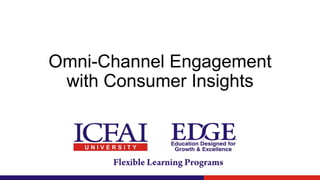 Omni-Channel Engagement
with Consumer Insights
 