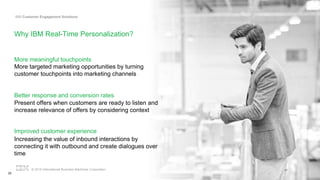© 2015 International Business Machines Corporation
IBM Customer Engagement Solutions
Why IBM Real-Time Personalization?
Mo...